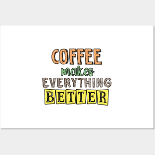 Coffee makes everything better Posters and Art